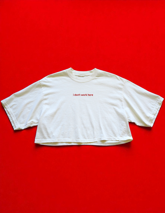 I Don't Work Here - Cropped Tee