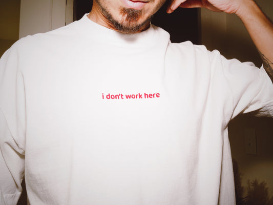 I Don’t Work Here T-shirt