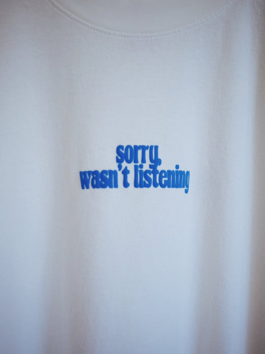 Sorry, Wasn’t Listening T-Shirt